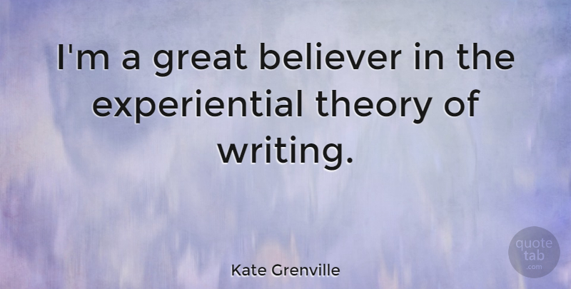 Kate Grenville Quote About Great: Im A Great Believer In...