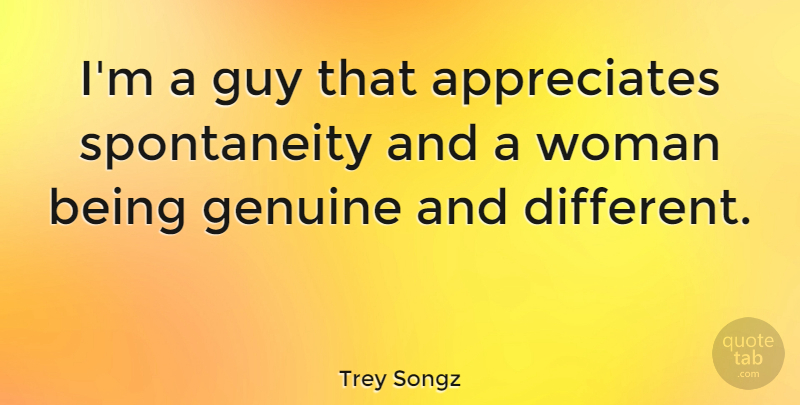 Trey Songz Quote About Appreciate, Guy, Different: Im A Guy That Appreciates...