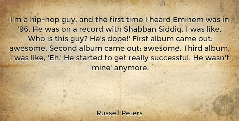 Russell Peters Quote About Album, Came, Eminem, Heard, Record: Im A Hip Hop Guy...