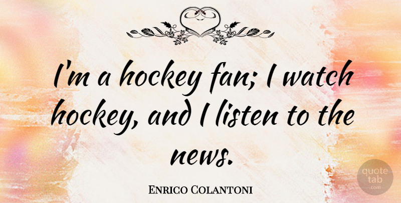 Enrico Colantoni Quote About Hockey, Listen, Watch: Im A Hockey Fan I...
