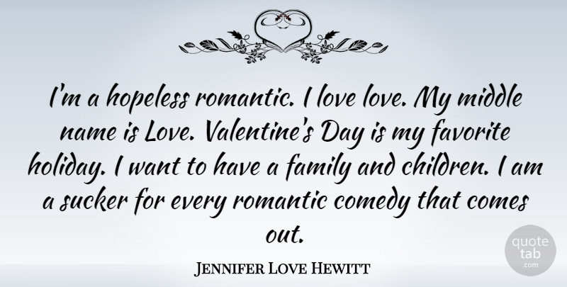 Jennifer Love Hewitt Quote About Romantic, Children, Valentine: Im A Hopeless Romantic I...