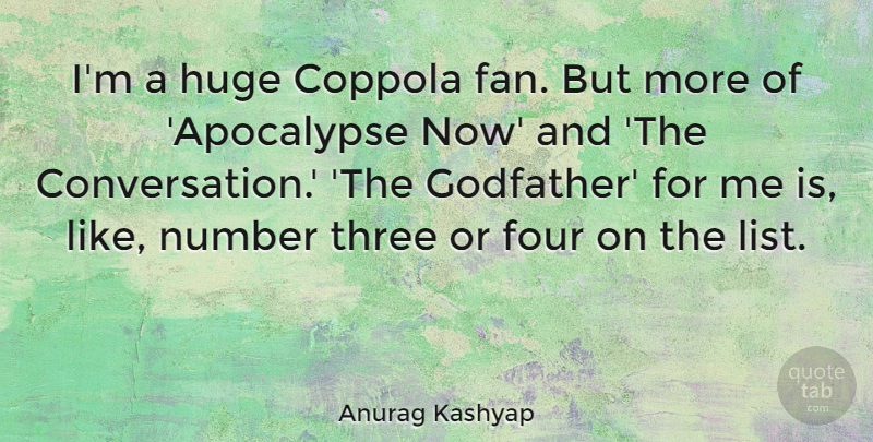 Anurag Kashyap Quote About Numbers, Four, Lists: Im A Huge Coppola Fan...