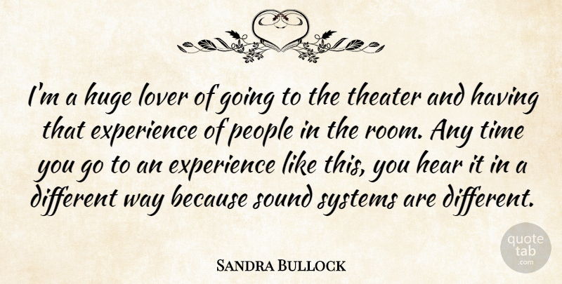 Sandra Bullock Quote About People, Different, Way: Im A Huge Lover Of...
