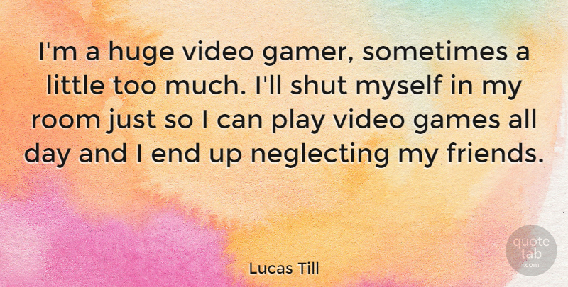 Lucas Till Quote About Games, Huge, Neglecting, Shut: Im A Huge Video Gamer...