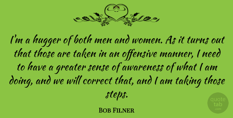 Bob Filner Quote About Both, Correct, Greater, Men, Offensive: Im A Hugger Of Both...
