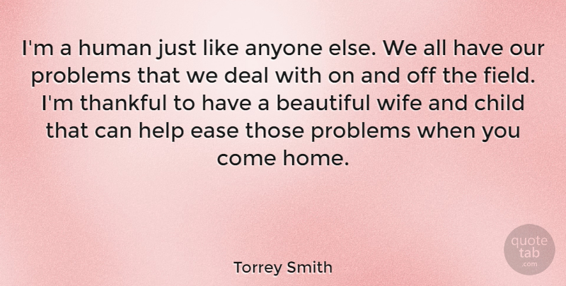 Torrey Smith Quote About Anyone, Child, Deal, Ease, Help: Im A Human Just Like...