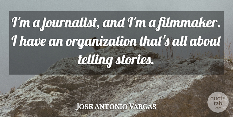 Jose Antonio Vargas Quote About Telling: Im A Journalist And Im...