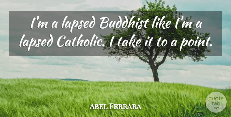 Abel Ferrara Quote About Buddhist, Catholic: Im A Lapsed Buddhist Like...