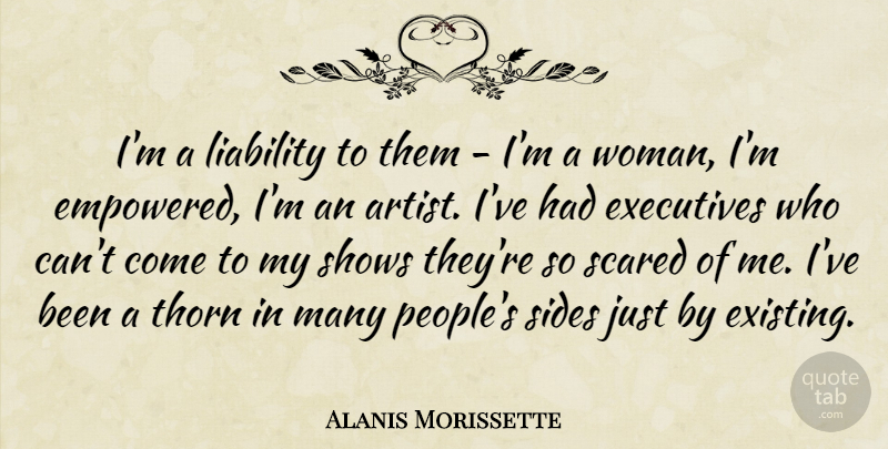 Alanis Morissette Quote About Artist, People, Sides: Im A Liability To Them...