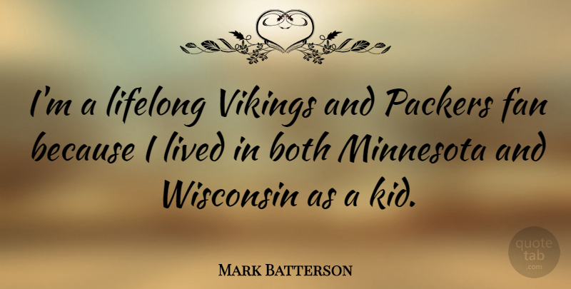 Mark Batterson Quote About Kids, Minnesota, Wisconsin: Im A Lifelong Vikings And...