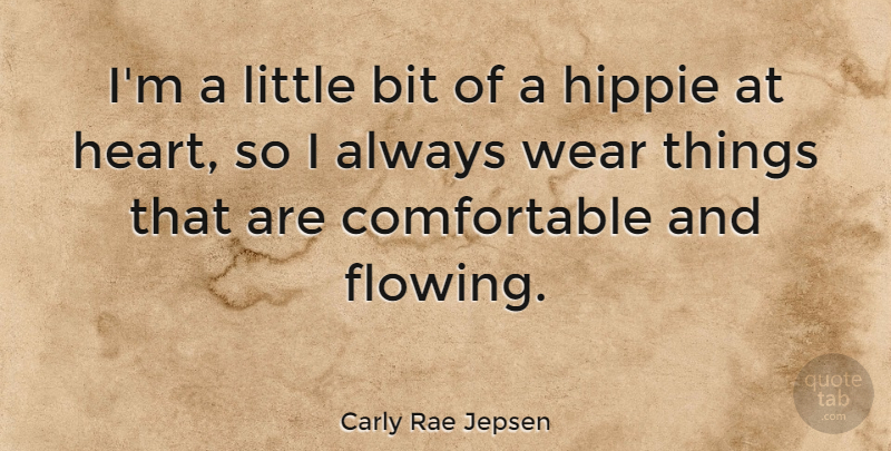 Carly Rae Jepsen Quote About Hippie, Heart, Littles: Im A Little Bit Of...