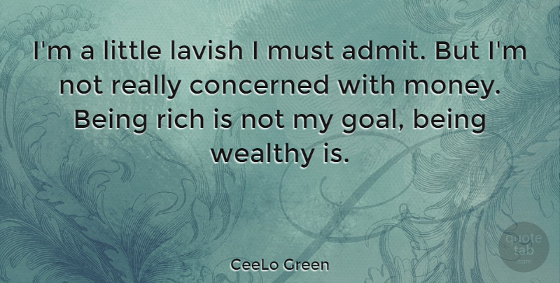 CeeLo Green Quote About Concerned, Lavish, Money, Wealthy: Im A Little Lavish I...