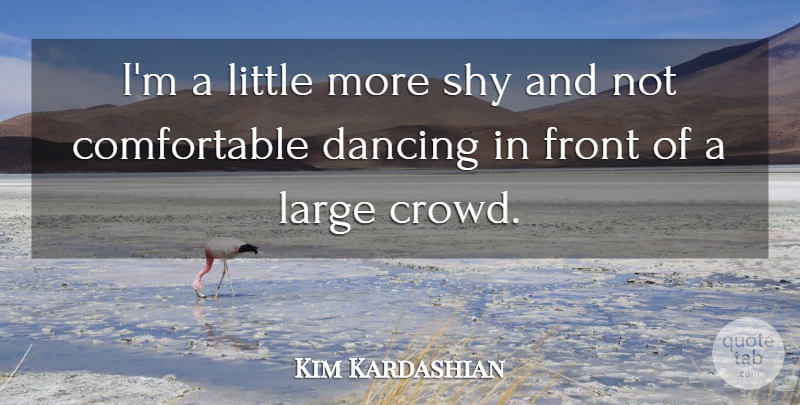 Kim Kardashian Quote About Dancing, Crowds, Littles: Im A Little More Shy...