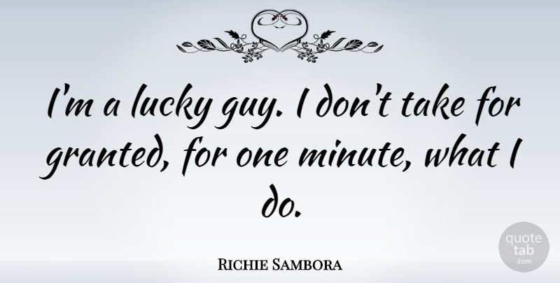 Richie Sambora Quote About Guy, Lucky, Granted: Im A Lucky Guy I...