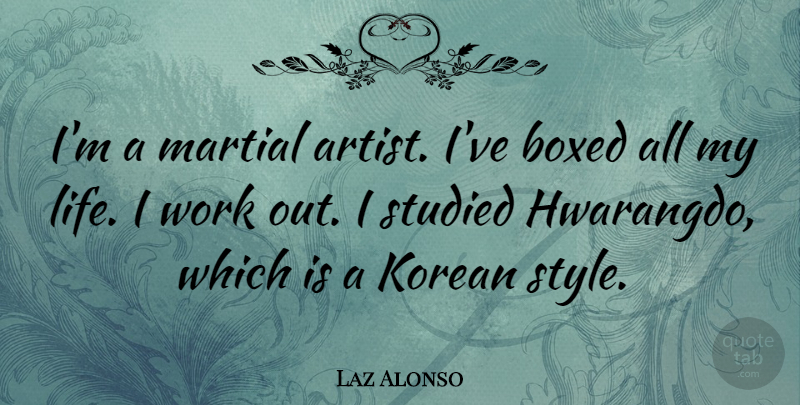 Laz Alonso Quote About Artist, Work Out, Style: Im A Martial Artist Ive...