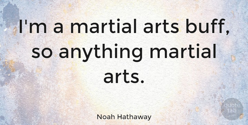 Noah Hathaway Quote About Art, Martial Arts: Im A Martial Arts Buff...