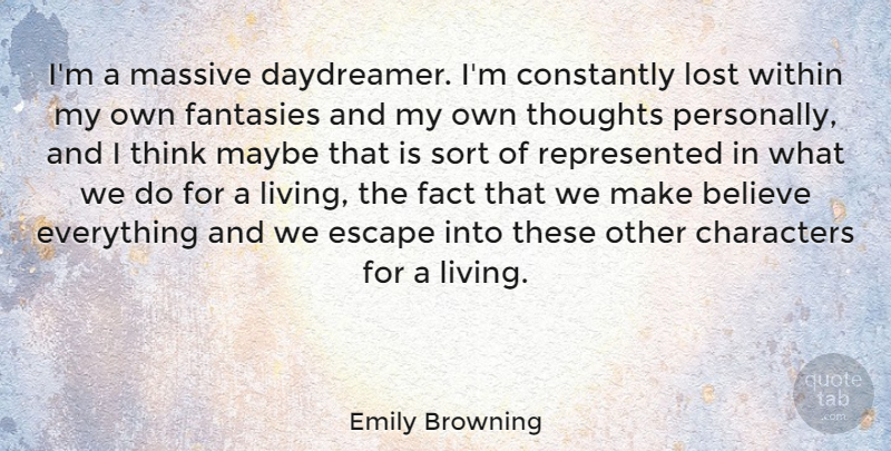 Emily Browning Quote About Believe, Character, Thinking: Im A Massive Daydreamer Im...