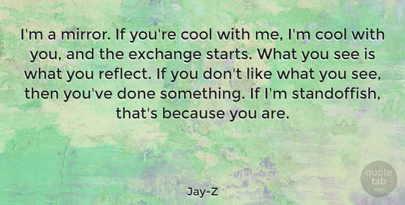 Jay-Z Quote About Mirrors, Done, Ifs: Im A Mirror If Youre...