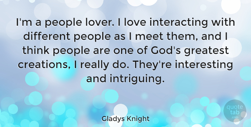 Gladys Knight Quote About God, Greatest, Love, Meet, People: Im A People Lover I...