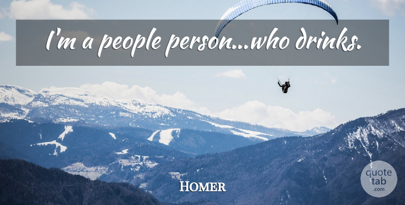 Homer Quote About People, Drink, Persons: Im A People Personwho Drinks...