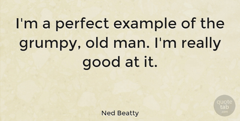 Ned Beatty Quote About Men, Perfect, Example: Im A Perfect Example Of...
