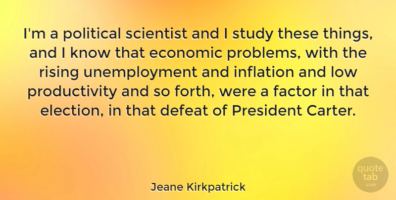 Jeane Kirkpatrick Quote About Political, President, Unemployment: Im A Political Scientist And...