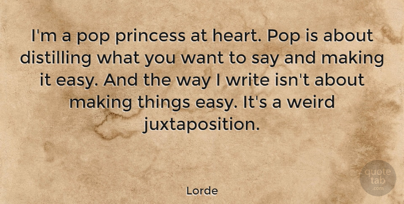 Lorde Quote About Pop, Weird: Im A Pop Princess At...