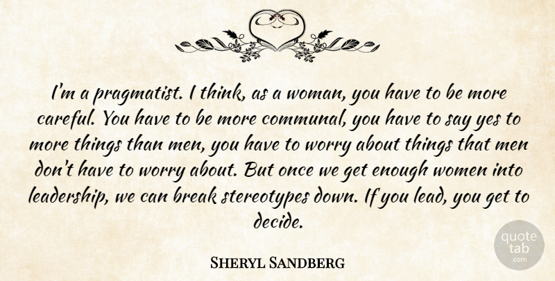 Sheryl Sandberg Quote About Break, Leadership, Men, Women, Worry: Im A Pragmatist I Think...