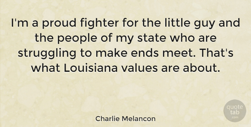 Charlie Melancon Quote About Ends, Fighter, Guy, Louisiana, People: Im A Proud Fighter For...