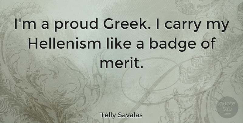 Telly Savalas Quote About Badge: Im A Proud Greek I...