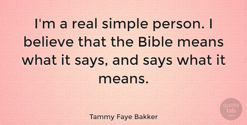 Tammy Faye Bakker Quote About Believe, Means: Im A Real Simple Person...
