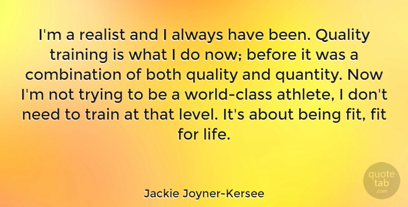 Jackie Joyner-Kersee Quote About Both, Fit, Life, Quality, Realist: Im A Realist And I...