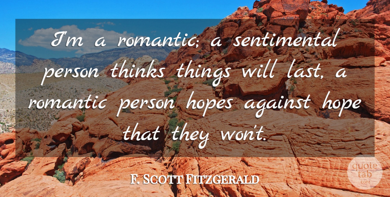 F. Scott Fitzgerald Quote About Romantic, Thinking, Romance: Im A Romantic A Sentimental...
