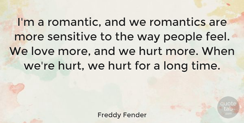 Freddy Fender Quote About Love, Romantic, Hurt: Im A Romantic And We...