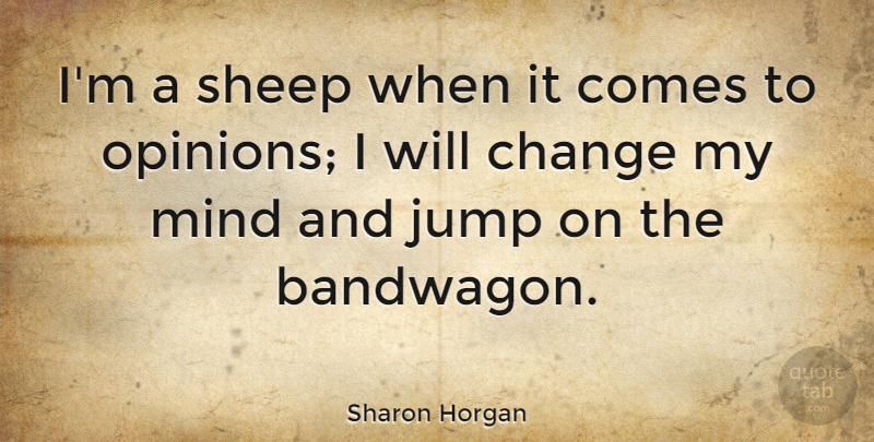 Sharon Horgan Quote About Sheep, Mind, Opinion: Im A Sheep When It...