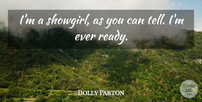 Dolly Parton Quote About Ready: Im A Showgirl As You...