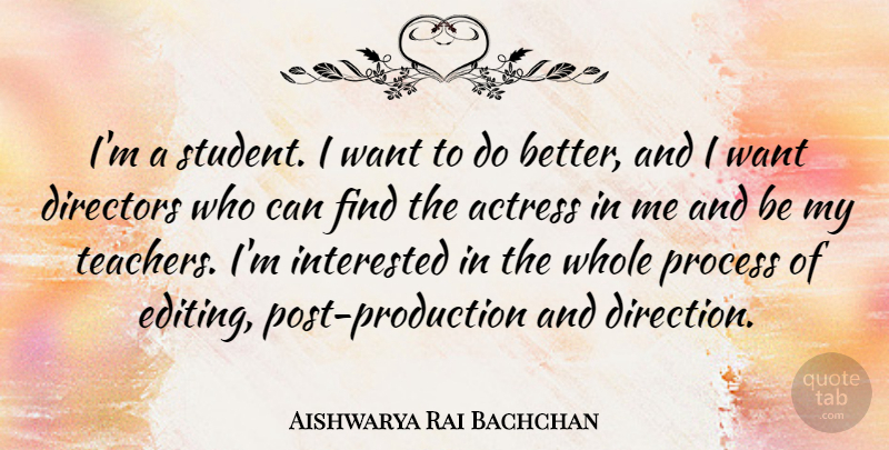 Aishwarya Rai Bachchan Quote About Teacher, Editing, Want: Im A Student I Want...