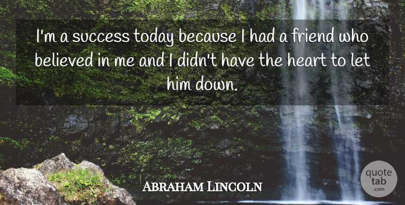 Abraham Lincoln Quote About Inspirational, Friendship, Success: Im A Success Today Because...