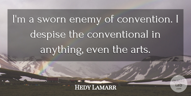 Hedy Lamarr Quote About Art, Enemy, Despise: Im A Sworn Enemy Of...