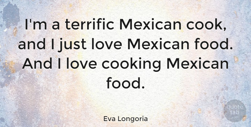 Eva Longoria Quote About Texas, Hands, Mexican: Im A Terrific Mexican Cook...