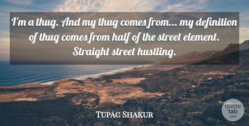 Tupac Shakur Quote About Thug, Hustle, Half: Im A Thug And My...