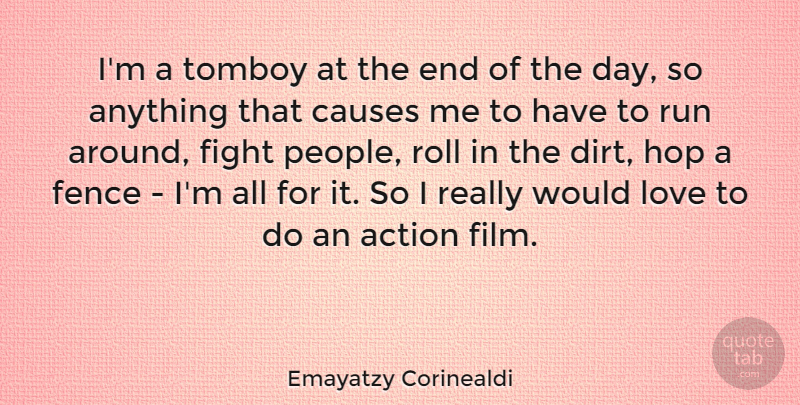 Emayatzy Corinealdi Quote About Causes, Fence, Hop, Love, Roll: Im A Tomboy At The...