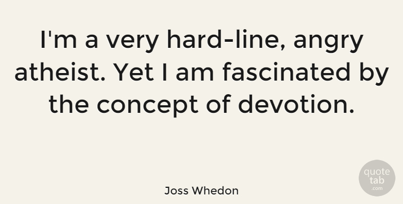 Joss Whedon Quote About Atheist, Insightful, Lines: Im A Very Hard Line...