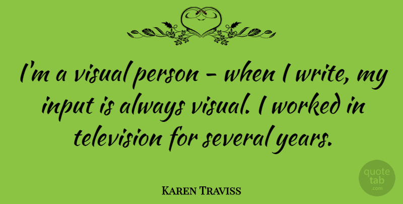 Karen Traviss Quote About Several, Worked: Im A Visual Person When...