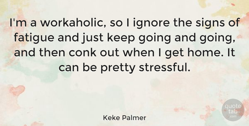 Keke Palmer Quote About Home, Workaholic, Stressful: Im A Workaholic So I...