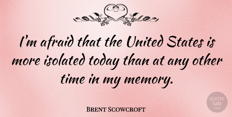 Brent Scowcroft Quote About Memories, Usa, United States: Im Afraid That The United...