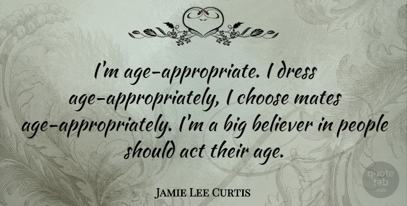 Jamie Lee Curtis Quote About People, Age, Dresses: Im Age Appropriate I Dress...