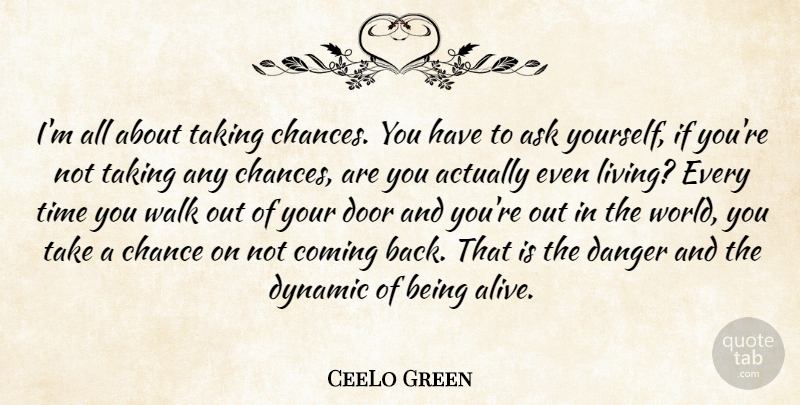 CeeLo Green Quote About Ask, Chance, Coming, Danger, Dynamic: Im All About Taking Chances...