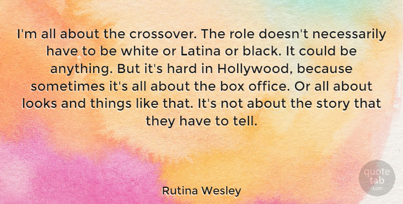 Rutina Wesley Quote About Box, Hard, Latina, Looks, Role: Im All About The Crossover...