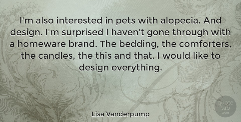 Lisa Vanderpump Quote About Design, Pet, Gone: Im Also Interested In Pets...
